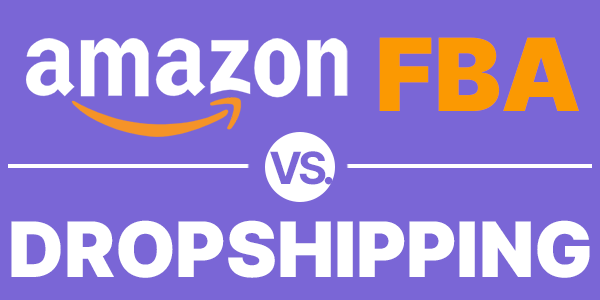 Amazon FBA vs. Dropshipping