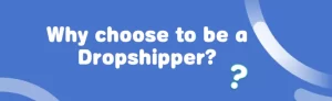 Why choose to be a Dropshipper