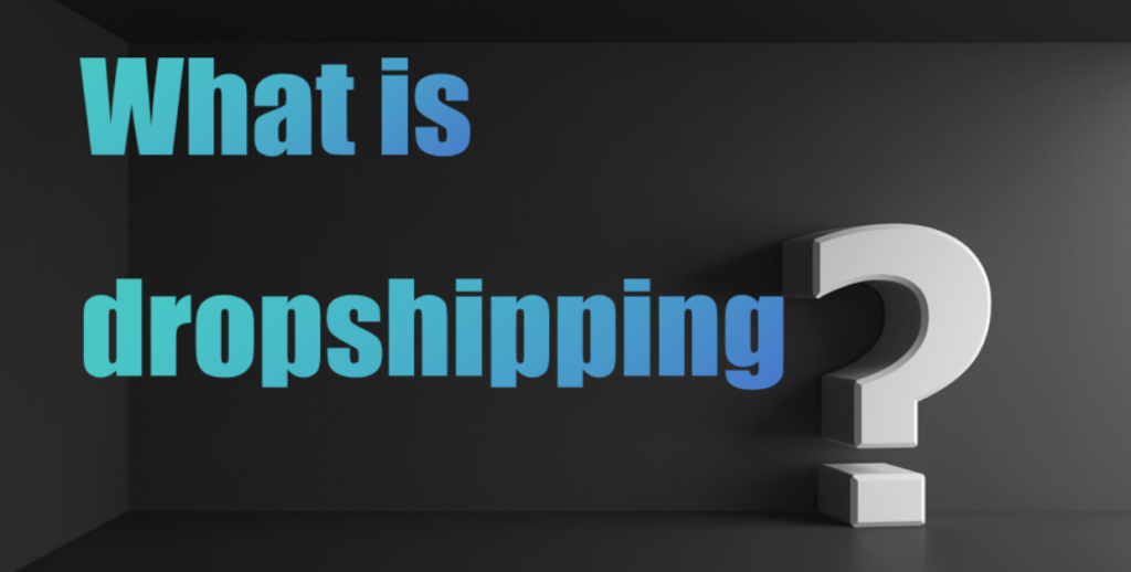 What is dropshipping?