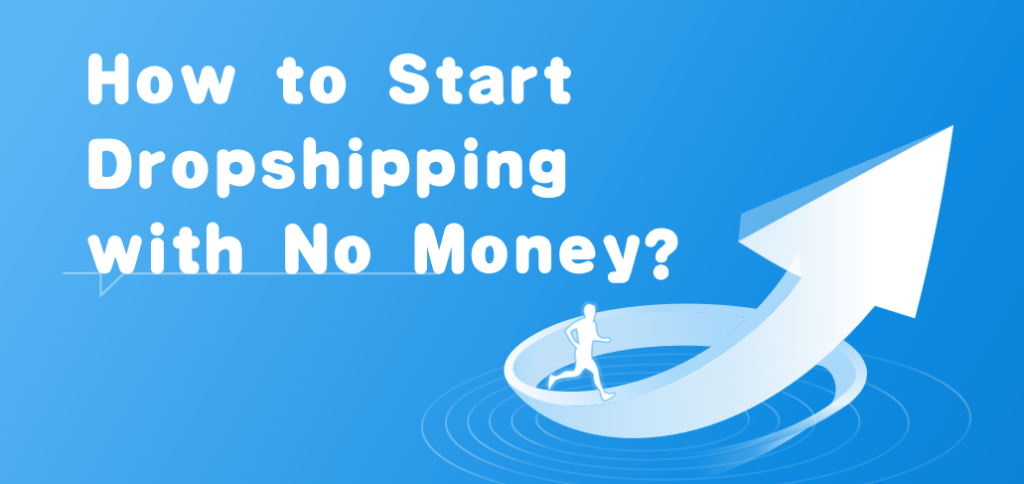 How to Start Dropshipping with No Money?