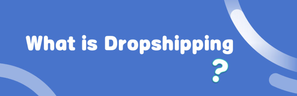 What is Dropshipping?